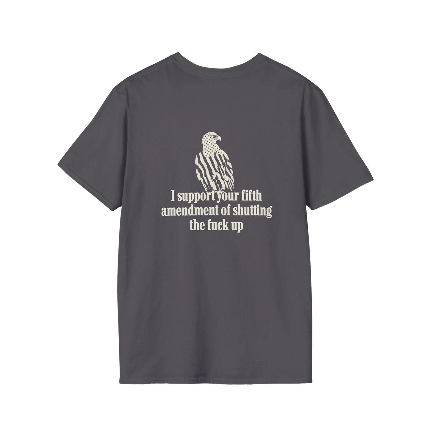 A dark gray short-sleeve t-shirt with a graphic on the front showing a bald eagle filled with an American flag pattern and the text 'I support your fifth amendment of shutting the fuck up' in a distressed off-white font, displayed on a solid white background.