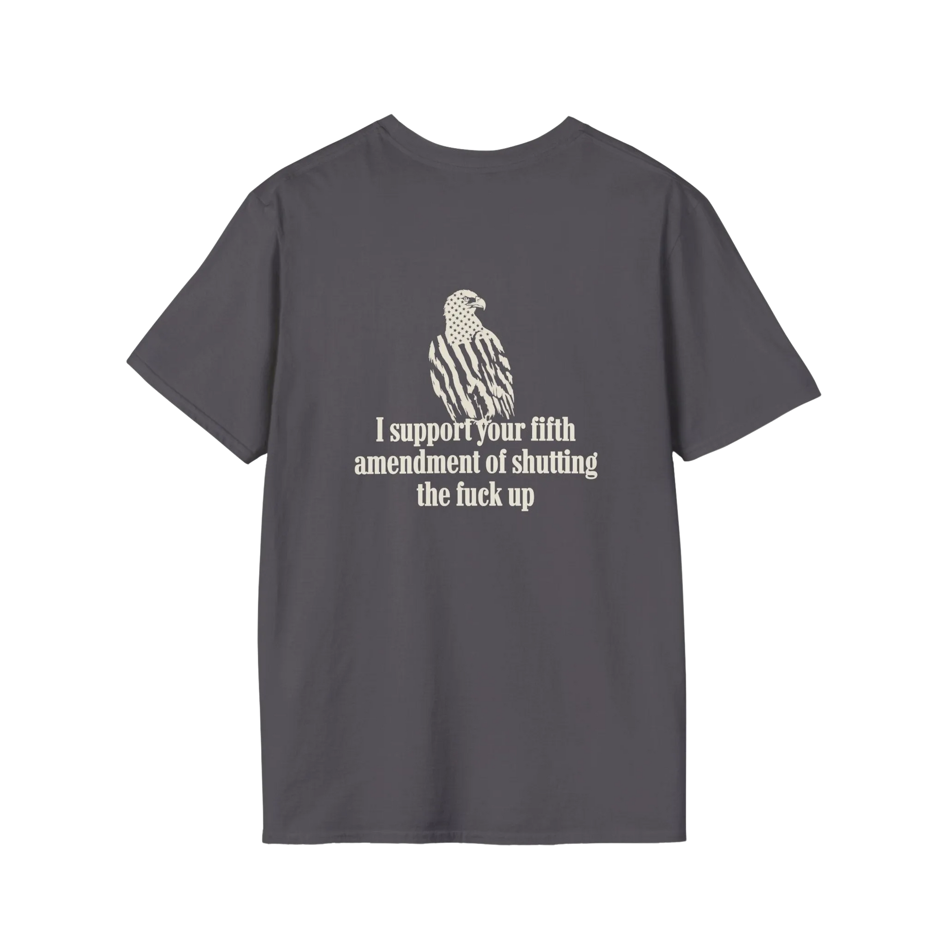 A dark gray short-sleeve t-shirt with a graphic on the front showing a bald eagle filled with an American flag pattern and the text 'I support your fifth amendment of shutting the fuck up' in a distressed off-white font, displayed on a solid white background.