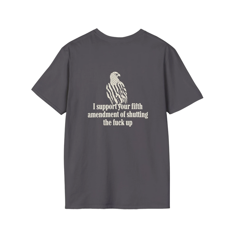 A dark gray short-sleeve t-shirt with a graphic on the front showing a bald eagle filled with an American flag pattern and the text 'I support your fifth amendment of shutting the fuck up' in a distressed off-white font, displayed on a solid white background.